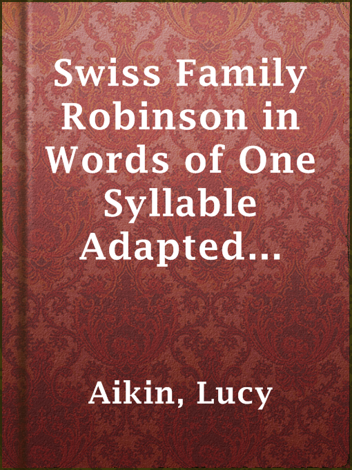 Title details for Swiss Family Robinson in Words of One Syllable Adapted from the Original by Lucy Aikin - Available